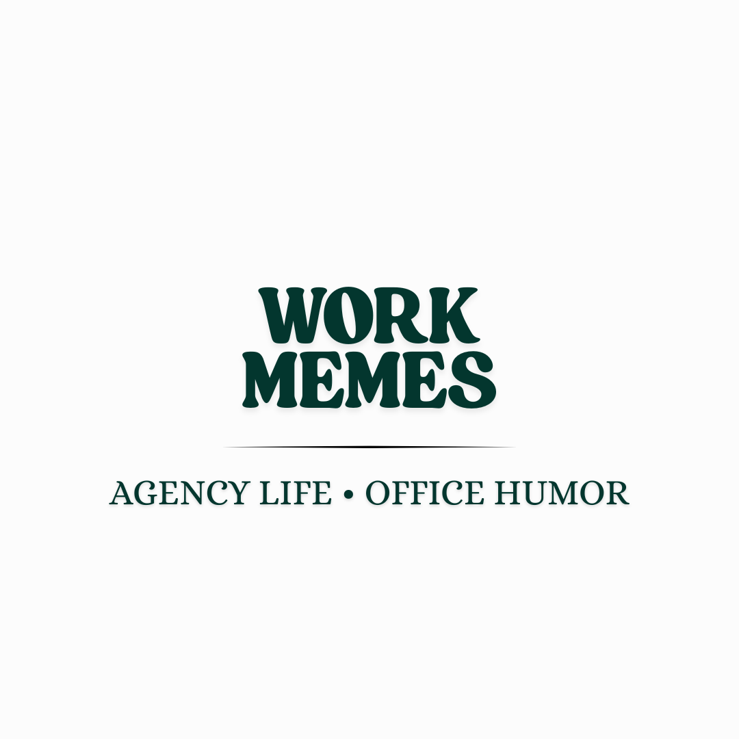 Work Memes | Agency Life, Office Humor & Client Memes